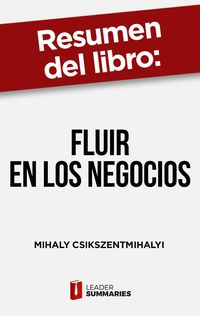 Produktbild: Resumen del libro "Fluir en los negocios" de Mihaly Csikszentmihalyi