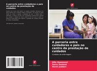 Produktbild: A parceria entre cuidadores e pais no centro da presta&ccedil;&atilde;o de cuidados