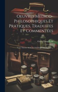 Produktbild: Oeuvres Medico-philosophiques Et Pratiques, Traduites Et Comment&eacute;es: Vraie Th&eacute;orie M&eacute;dicale Pathologie Tr&egrave;s Speciale...