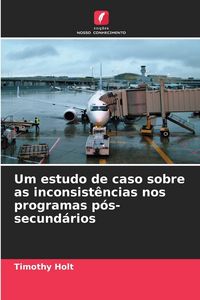 Produktbild: Um estudo de caso sobre as inconsist&ecirc;ncias nos programas p&oacute;s-secund&aacute;rios