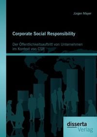 Produktbild: Corporate Social Responsibility: Der &Ouml;ffentlichkeitsauftritt von Unternehmen im Kontext von CSR