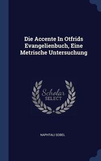 Produktbild: Die Accente In Otfrids Evangelienbuch, Eine Metrische Untersuchung
