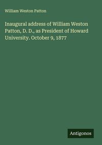 Produktbild: Inaugural address of William Weston Patton, D. D., as President of Howard University. October 9, 1877