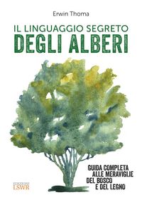 Produktbild: Il linguaggio segreto degli alberi. Guida completa alle meraviglie del bosco e del legno