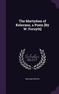 Produktbild: The Martydom of Kelavane, a Poem [By W. Forsyth]