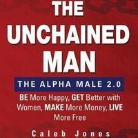 Bild vom Artikel The Unchained Man: The Alpha Male 2.0 vom Autor Caleb Jones
