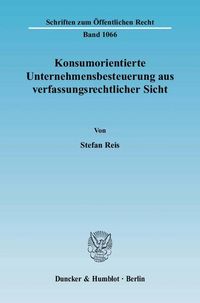 Produktbild: Konsumorientierte Unternehmensbesteuerung aus verfassungsrechtlicher Sicht.