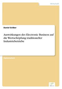 Produktbild: Auswirkungen des Electronic Business auf die Wertsch&ouml;pfung traditioneller Industriebetriebe