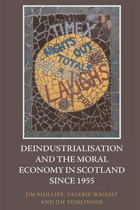 Produktbild: Deindustrialisation and the Moral Economy in Scotland since 1955