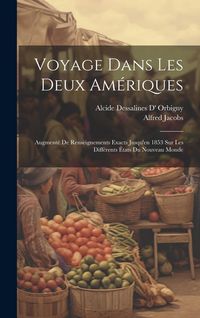 Produktbild: Voyage Dans Les Deux Am&eacute;riques: Augment&eacute; De Renseignements Exacts Jusqu'en 1853 Sur Les Diff&eacute;rents &Eacute;tats Du Nouveau Monde