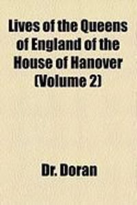 Produktbild: Lives of the Queens of England of the House of Hanover (Volume 2)