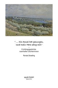 Produktbild: ".. Die Amsel hat gesungen. Und mein Herz sang mit." - Fr&uuml;hlingsgedichte namhafter DichterInnen