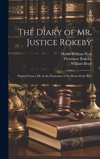 Produktbild: The Diary of Mr. Justice Rokeby: Printed From a ms. in the Possession of Sir Henry Peek, Bart