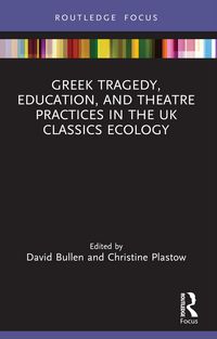 Produktbild: Greek Tragedy, Education, and Theatre Practices in the UK Classics Ecology