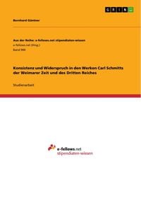 Produktbild: Konsistenz und Widerspruch in den Werken Carl Schmitts der Weimarer Zeit und des Dritten Reiches