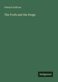 Produktbild: The Froth and the Dregs