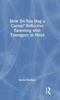 Produktbild: How Do You Hug a Cactus? Reflective Parenting with Teenagers in Mind