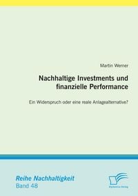 Produktbild: Nachhaltige Investments und finanzielle Performance: Ein Widerspruch oder eine reale Anlagealternative?