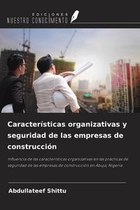 Produktbild: Caracter&iacute;sticas organizativas y seguridad de las empresas de construcci&oacute;n