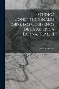 Produktbild: Estudios Constitucionales Sobre los Gobiernos de la Am&eacute;rica Latina, Tome II