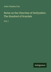 Produktbild: Notes on the Churches of Derbyshire. The Hundred of Scardale