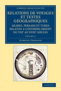 Produktbild: Relations de voyages et textes g&eacute;ographiques arabes, persans et turks relatifs a l'Extr&ecirc;me-Orient du VIIIe au XVIIIe si&egrave;cles - Volume 2
