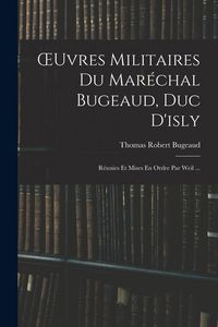 Produktbild: OEuvres Militaires Du Mar&eacute;chal Bugeaud, Duc D'isly: R&eacute;unies Et Mises En Ordre Par Weil ...