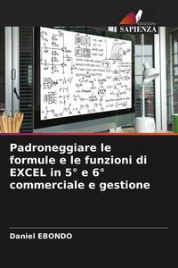 Produktbild: Padroneggiare le formule e le funzioni di EXCEL in 5&deg; e 6&deg; commerciale e gestione