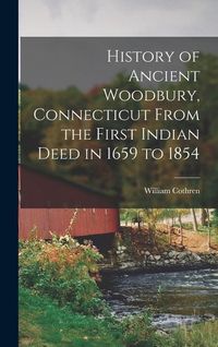 Produktbild: History of Ancient Woodbury, Connecticut From the First Indian Deed in 1659 to 1854