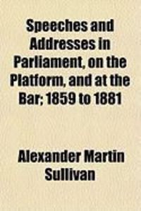 Produktbild: Speeches and Addresses in Parliament, on the Platform, and at the Bar; 1859 to 1881