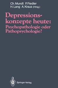 Produktbild: Depressionskonzepte heute: Psychopathologie oder Pathopsychologie?