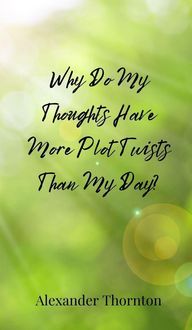 Produktbild: Why Do My Thoughts Have More Plot Twists Than My Day?