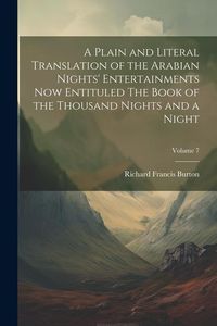Produktbild: A Plain and Literal Translation of the Arabian Nights' Entertainments Now Entituled The Book of the Thousand Nights and a Night; Volume 7