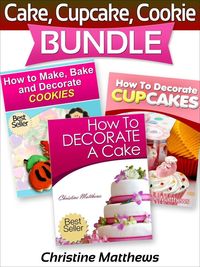 Produktbild: Cake, Cupcake, Cookie Bundle (How to Decorate a Cake, How to Decorate Cupcakes, How to Make and Decorate Cookies)