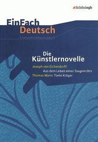 Produktbild: Die K&uuml;nstlernovelle - Joseph von Eichendorff: Aus dem Leben eines Taugenichts - Thomas Mann: Tonio Kr&ouml;ger. EinFach Deutsch Unterrichtsmodelle