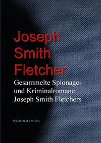 Produktbild: Gesammelte Spionage- und Kriminalromane Joseph Smith Fletchers