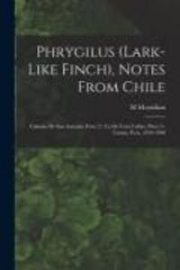Produktbild: Phrygilus (Lark-like Finch), Notes From Chile; Calzada De San Antonio, Peru (?), Ca De Coto Callao, Peru (?), Tarma, Peru, 1959-1960