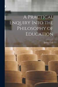Produktbild: A Practical Enquiry Into the Philosophy of Education