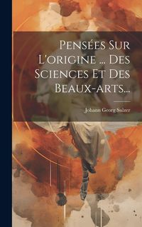 Produktbild: Pens&eacute;es Sur L'origine ... Des Sciences Et Des Beaux-arts...