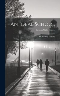Produktbild: An Ideal School; or, Looking Forward