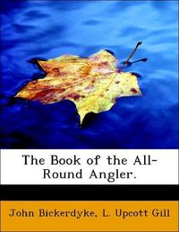 Produktbild: Bickerdyke, J: Book of the All-Round Angler.