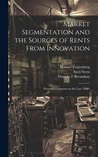 Produktbild: Market Segmentation and the Sources of Rents From Innovation: Personal Computers in the Late 1980's