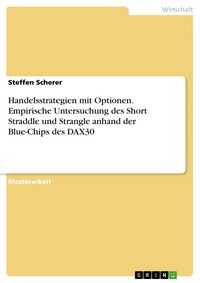 Produktbild: Handelsstrategien mit Optionen. Empirische Untersuchung des Short Straddle und Strangle anhand der Blue-Chips des DAX30