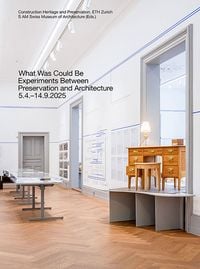 Produktbild: What Was Could Be: Experiments Between Preservation and Architecture / Was War Werden K&ouml;nnte: Experimente zwischen Denkmalpflege und Architektur