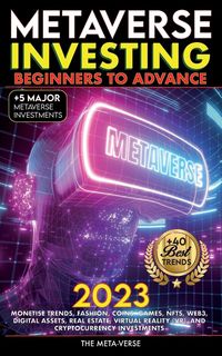 Produktbild: Metaverse 2023 Investing Beginners to Advance, Monetise Trends, Fashion, Coins, Games, NFTs, Web3, Digital Assets, Real Estate, Virtual Reality (VR), and Cryptocurrency Investments