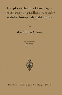 Produktbild: Die physikalischen Grundlagen der Anwendung radioaktiver oder stabiler Isotope als Indikatoren