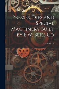 Produktbild: Presses, Dies and Special Machinery Built by E.W. Bliss Co