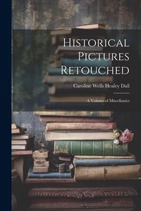 Produktbild: Historical Pictures Retouched: A Volume of Miscellanies