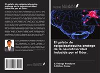 Produktbild: El galato de epigalocatequina protege de la neurotoxicidad inducida por el fl&uacute;or.