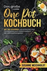 Produktbild: Das gro&szlig;e One Pot Kochbuch - 150 schnelle und g&uuml;nstige Rezepte aus nur einem Topf